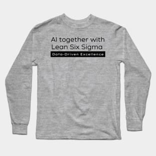 AI and Lean Six Sigma / Data Driven Excellence Long Sleeve T-Shirt